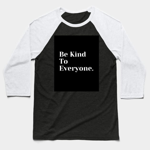 Be Kind To Everyone Baseball T-Shirt by TANSHAMAYA